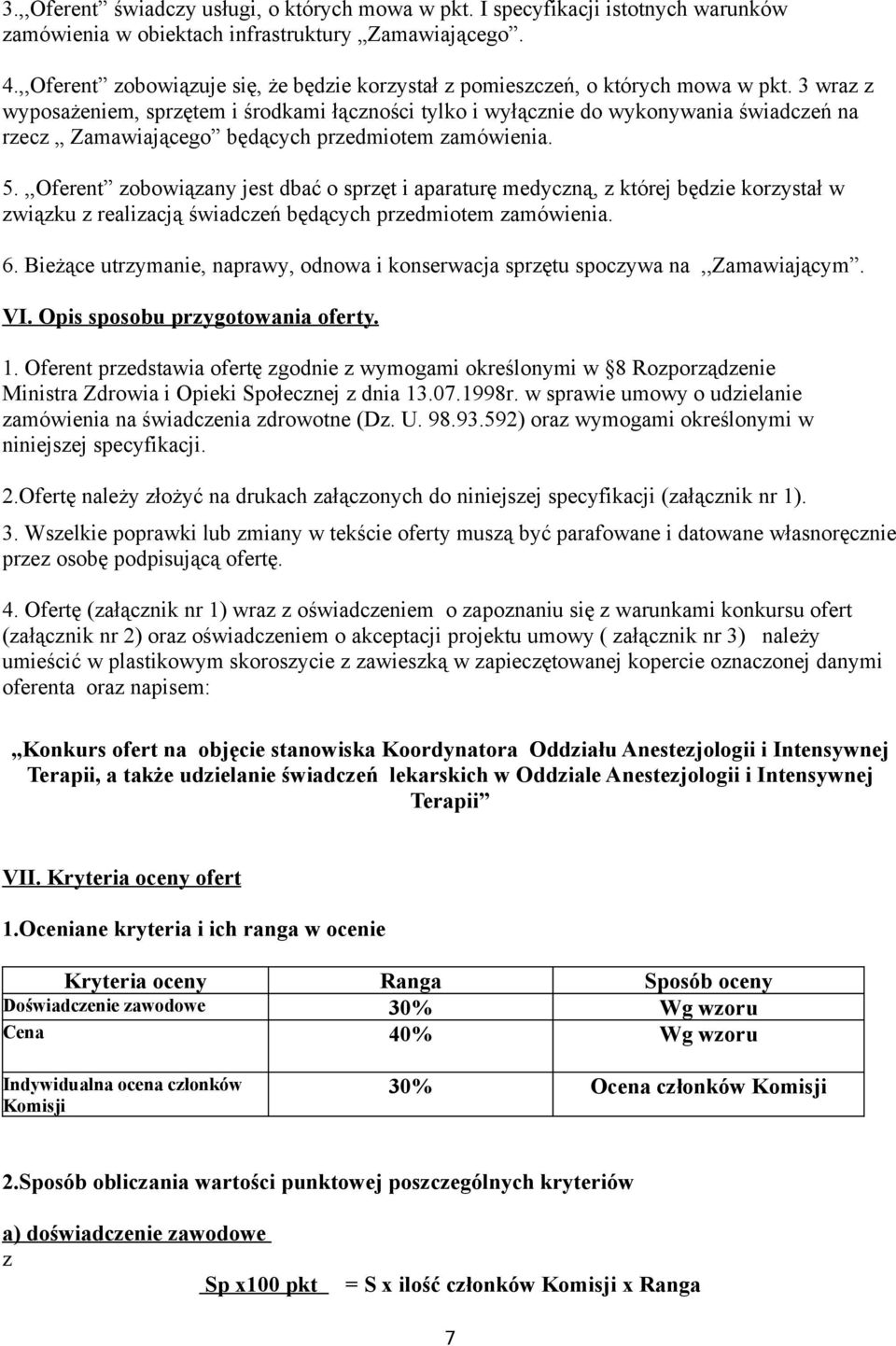 3 wraz z wyposażeniem, sprzętem i środkami łączności tylko i wyłącznie do wykonywania świadczeń na rzecz Zamawiającego będących przedmiotem zamówienia. 5.