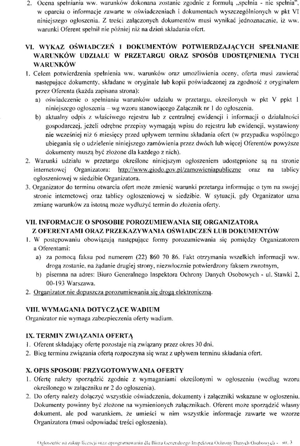 Z treści załączonych dokumentów musi wynikać jednoznacznie, iż ww. warunki Oferent spełnił nie później niż na dzień składania ofert. VI.