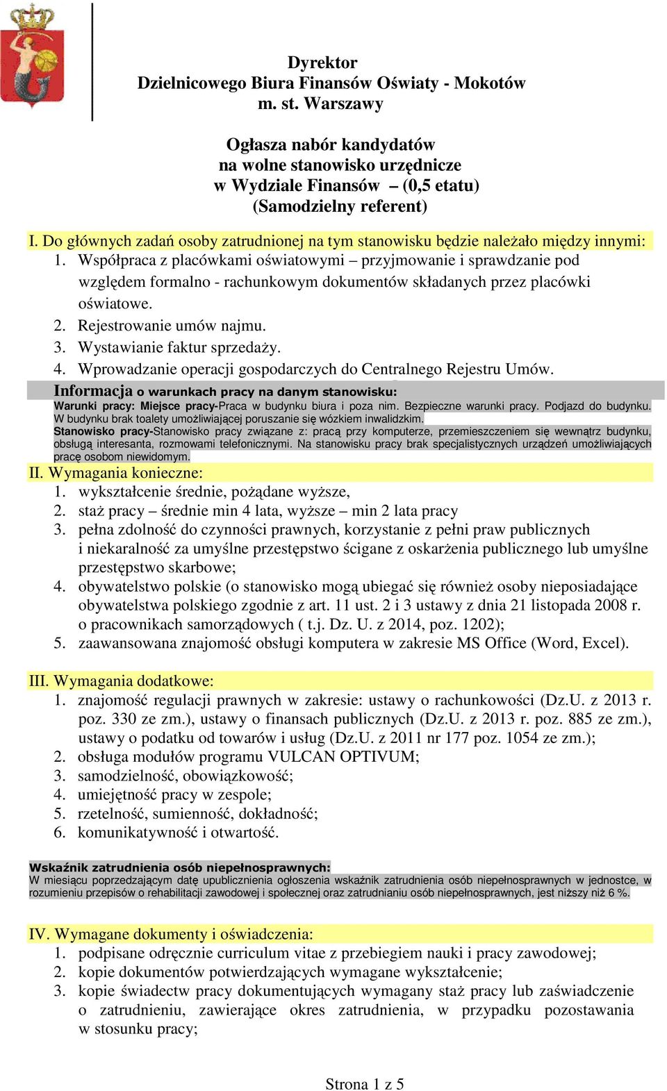 Współpraca z placówkami oświatowymi przyjmowanie i sprawdzanie pod względem formalno - rachunkowym dokumentów składanych przez placówki oświatowe. 2. Rejestrowanie umów najmu. 3.