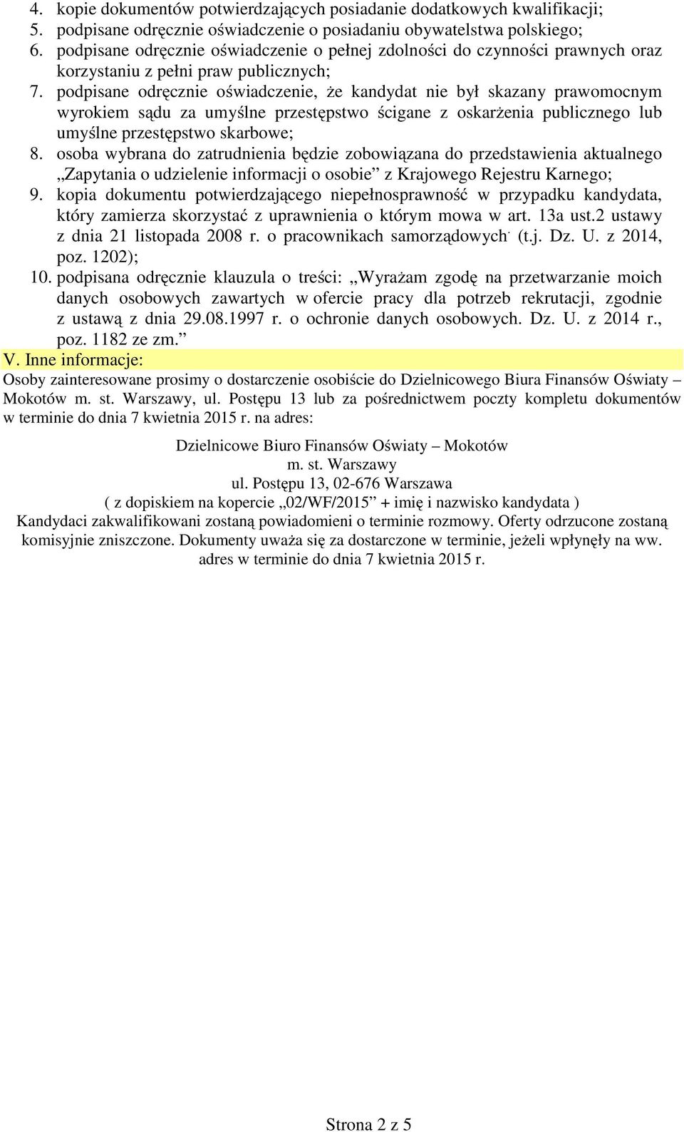 podpisane odręcznie oświadczenie, że kandydat nie był skazany prawomocnym wyrokiem sądu za umyślne przestępstwo ścigane z oskarżenia publicznego lub umyślne przestępstwo skarbowe; 8.