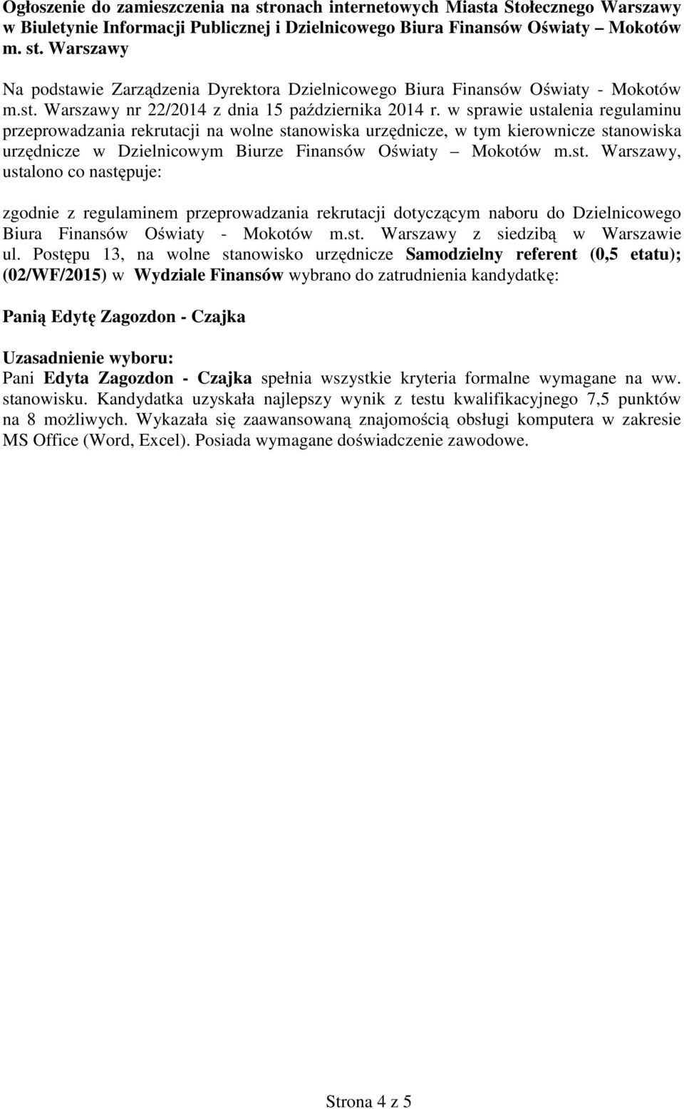 w sprawie ustalenia regulaminu przeprowadzania rekrutacji na wolne stanowiska urzędnicze, w tym kierownicze stanowiska urzędnicze w Dzielnicowym Biurze Finansów Oświaty Mokotów m.st. Warszawy, ustalono co następuje: zgodnie z regulaminem przeprowadzania rekrutacji dotyczącym naboru do Dzielnicowego Biura Finansów Oświaty - Mokotów m.