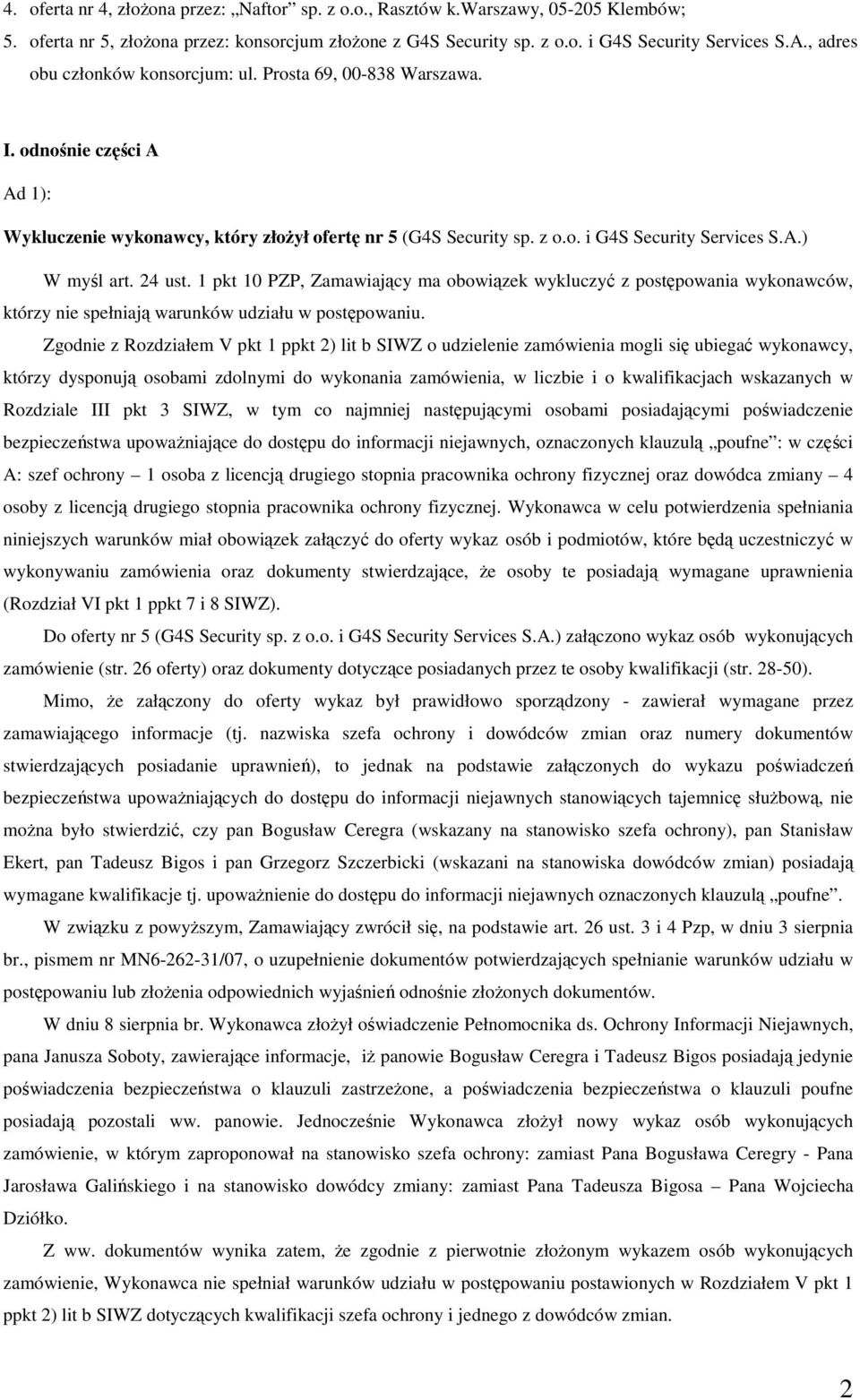 24 ust. 1 pkt 10 PZP, Zamawiający ma obowiązek wykluczyć z postępowania wykonawców, którzy nie spełniają warunków udziału w postępowaniu.