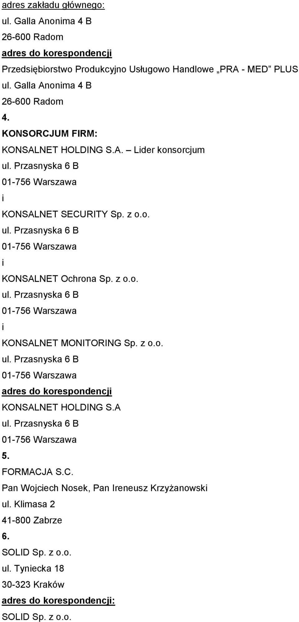 Galla Anonma 4 B 4. KONSALNET HOLDING S.A. Lder konsorcjum KONSALNET SECURITY Sp. z o.o. KONSALNET Ochrona Sp. z o.o. KONSALNET MONITORING Sp.