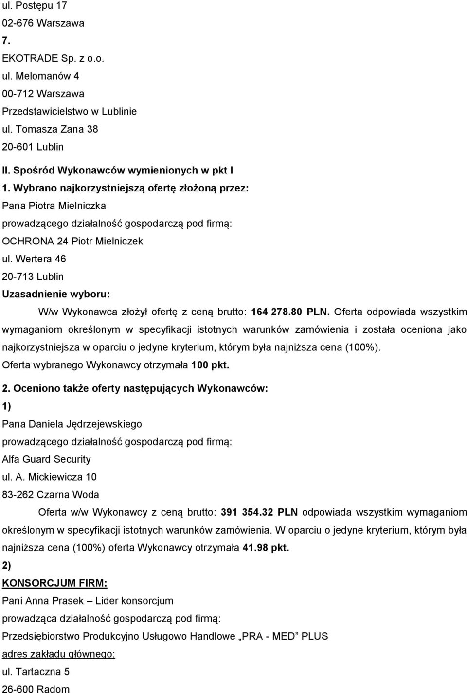 Wertera 46 20-713 Lubln Uzasadnene wyboru: W/w Wykonawca złożył ofertę z ceną brutto: 164 278.80 PLN.