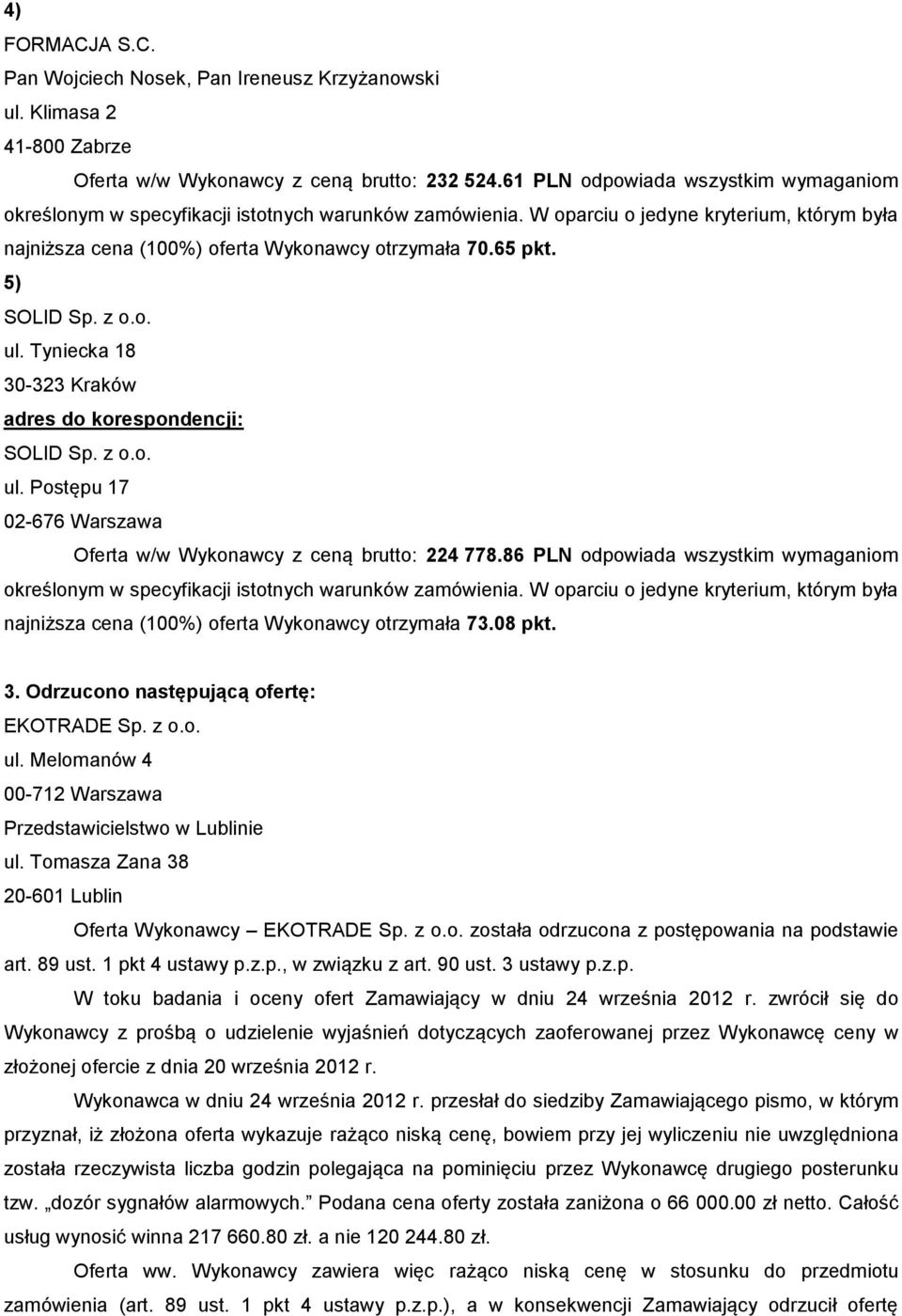 Tynecka 18 30-323 Kraków adres do korespondencj: ul. Postępu 17 02-676 Warszawa Oferta w/w Wykonawcy z ceną brutto: 224 778.