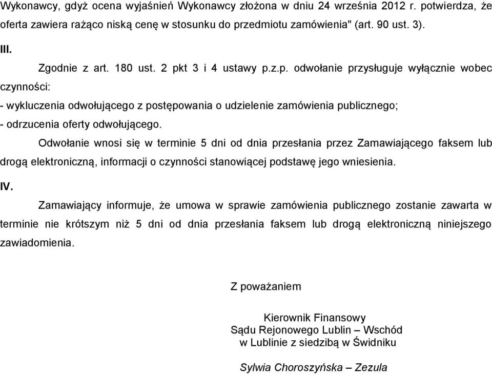 Odwołane wnos sę w termne 5 dn od dna przesłana przez Zamawającego faksem lub drogą elektronczną, nformacj o czynnośc stanowącej podstawę jego wnesena. IV.