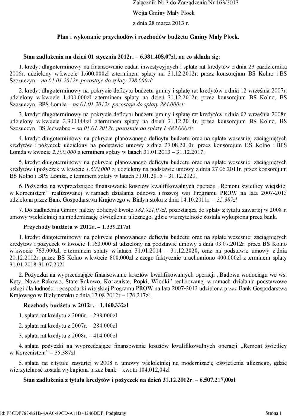 000zł z terminem spłaty na 31.12.2012r. przez konsorcjum BS Kolno i BS Szczuczyn na 01.01.2012r. pozostaje do spłaty 298.000zł; 2.