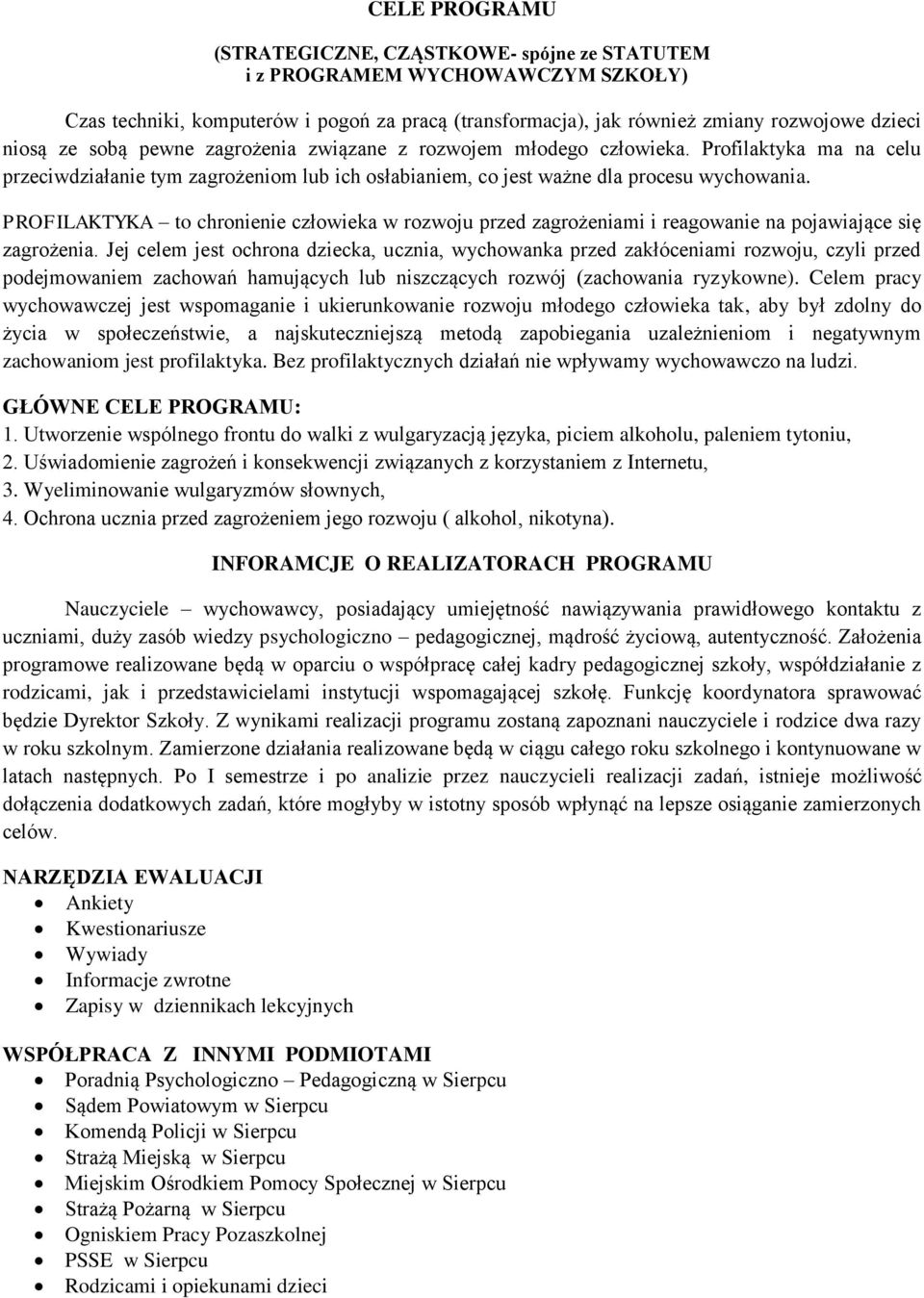 PROFILAKTYKA to chronienie człowieka w rozwoju przed zagrożeniami i reagowanie na pojawiające się zagrożenia.