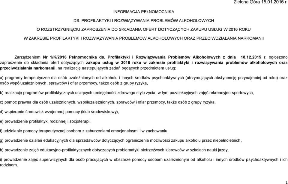 ALKOHOLOWYCH ORAZ PRZECIWDZIAŁANIA NARKOMANII Zarządzeniem Nr 1/K/2016 Pełnomocnika ds. Profilaktyki i Rozwiązywania Problemów Alkoholowych z dnia 18.12.2015 r.