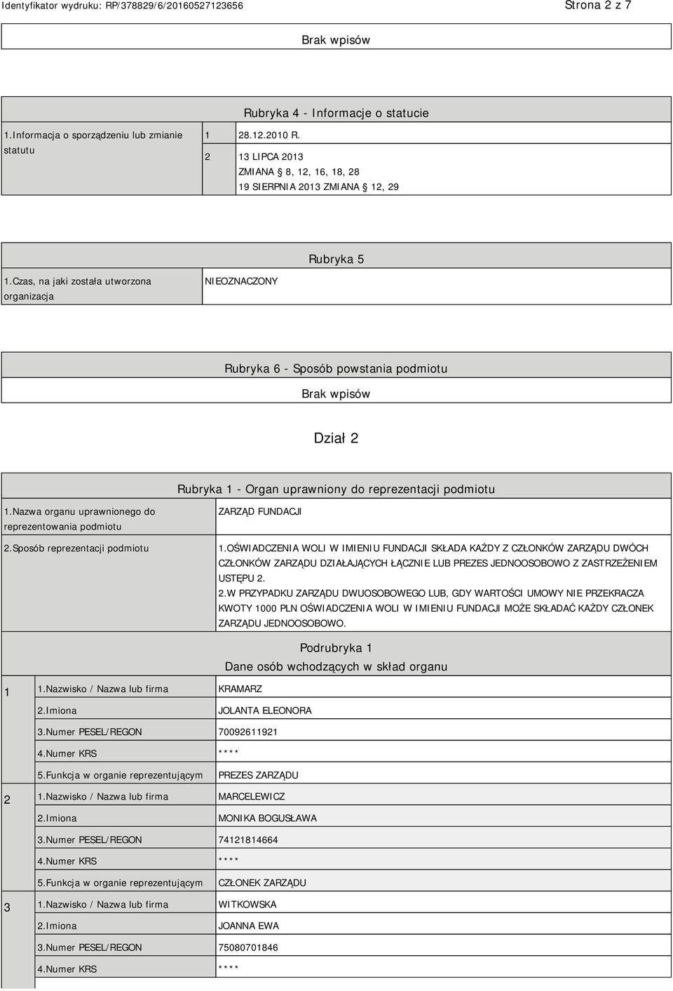 Nazwa organu uprawnionego do reprezentowania podmiotu 2.Sposób reprezentacji podmiotu ZARZĄD FUNDACJI 1.