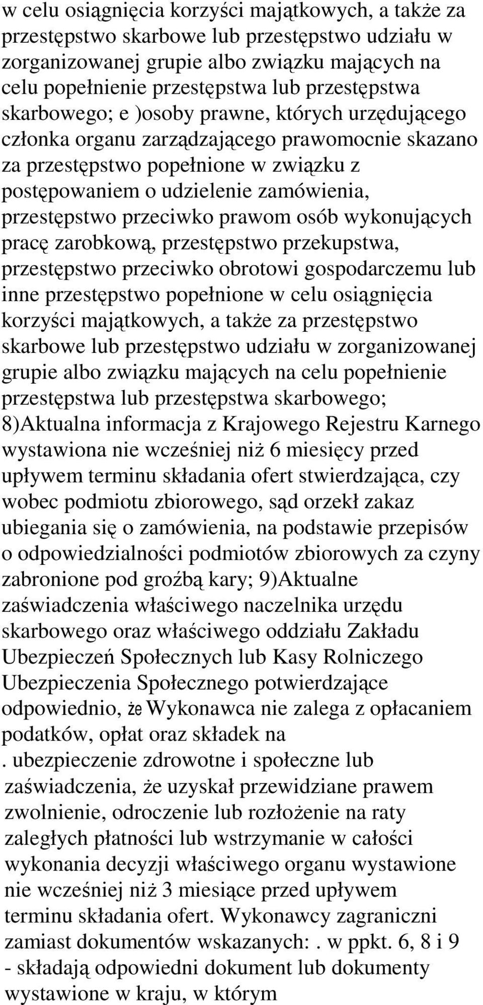 przeciwko prawom osób wykonujących pracę zarobkową, przestępstwo przekupstwa, przestępstwo przeciwko obrotowi gospodarczemu lub inne przestępstwo popełnione  skarbowego; 8)Aktualna informacja z