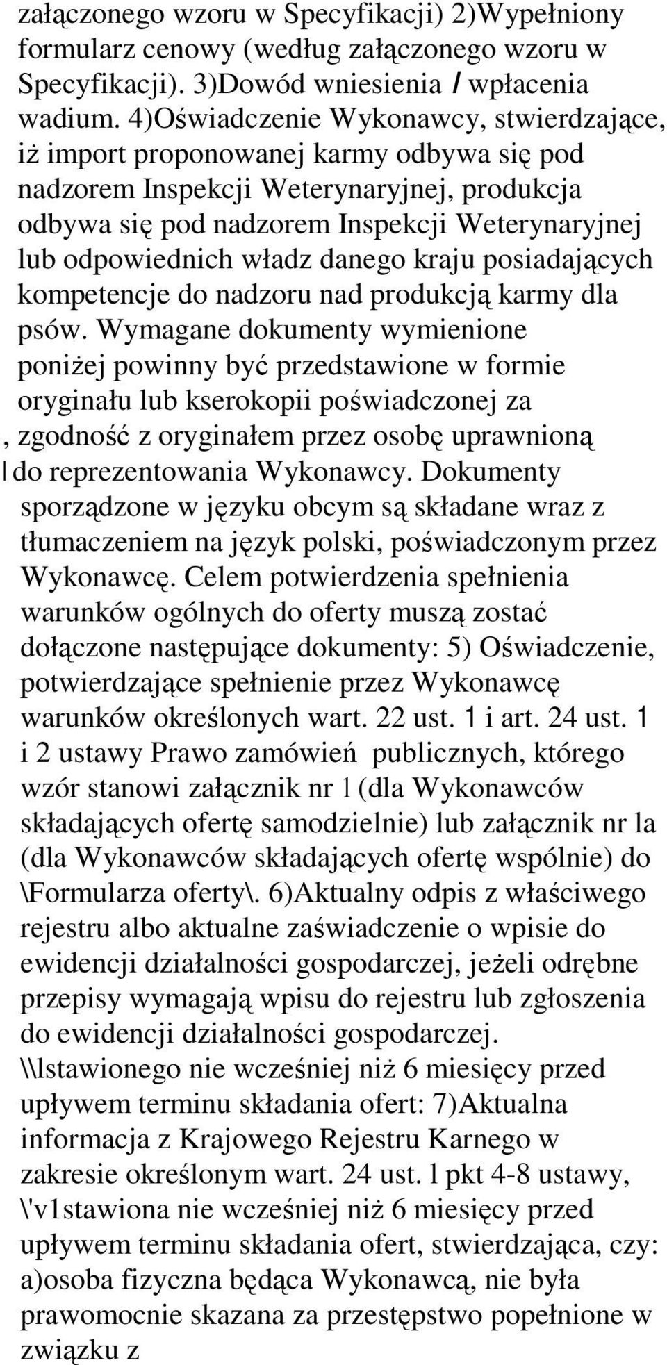 władz danego kraju posiadających kompetencje do nadzoru nad produkcją karmy dla psów.