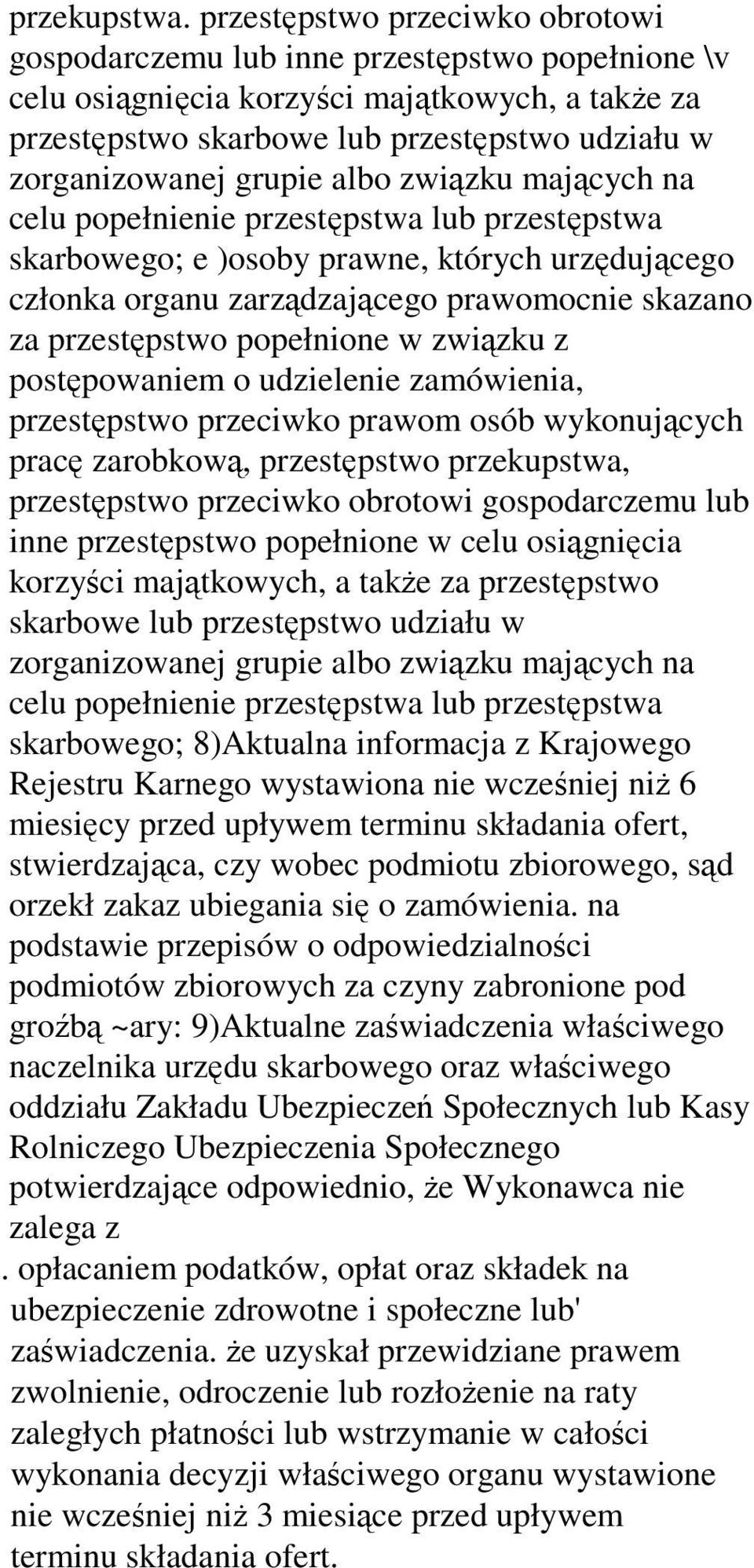 grupie albo związku mających na celu popełnienie przestępstwa lub przestępstwa skarbowego; e )osoby prawne, których urzędującego członka organu zarządzającego prawomocnie skazano za przestępstwo