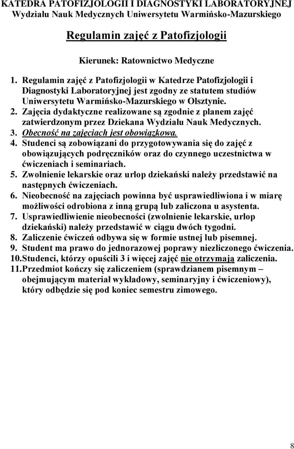 Zajęcia dydaktyczne realizowane są zgodnie z planem zajęć zatwierdzonym przez Dziekana Wydziału Nauk Medycznych. 3. Obecność na zajęciach jest obowiązkowa. 4.