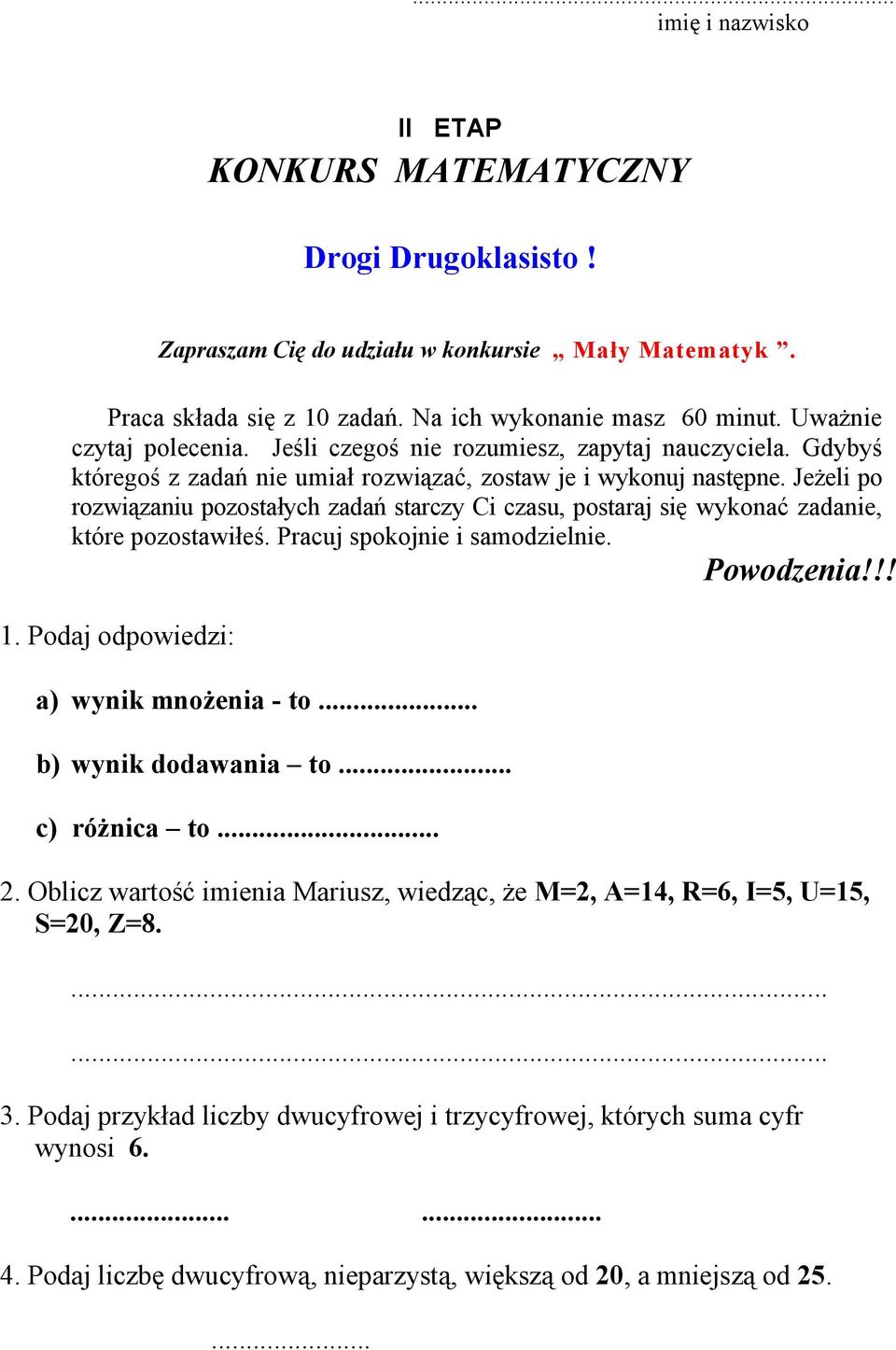 Jeżeli po rozwiązaniu pozostałych zadań starczy Ci czasu, postaraj się wykonać zadanie, które pozostawiłeś. Pracuj spokojnie i samodzielnie. Powodzenia!!! 1. Podaj odpowiedzi: a) wynik mnożenia - to.