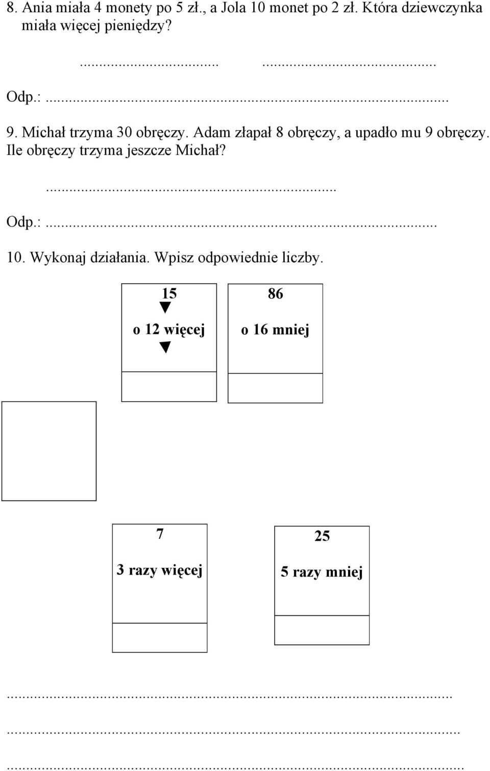 Adam złapał 8 obręczy, a upadło mu 9 obręczy. Ile obręczy trzyma jeszcze Michał?... Odp.