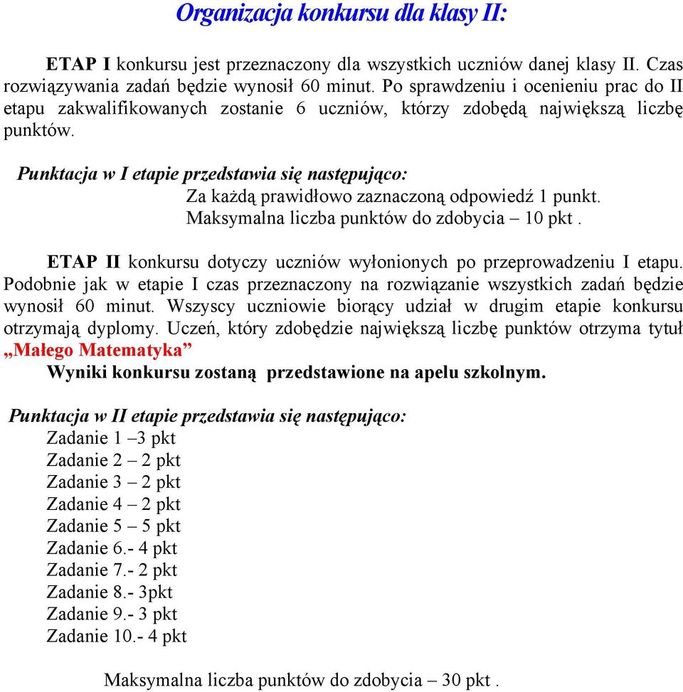 Punktacja w I etapie przedstawia się następująco: Za każdą prawidłowo zaznaczoną odpowiedź 1 punkt. Maksymalna liczba punktów do zdobycia 10 pkt.