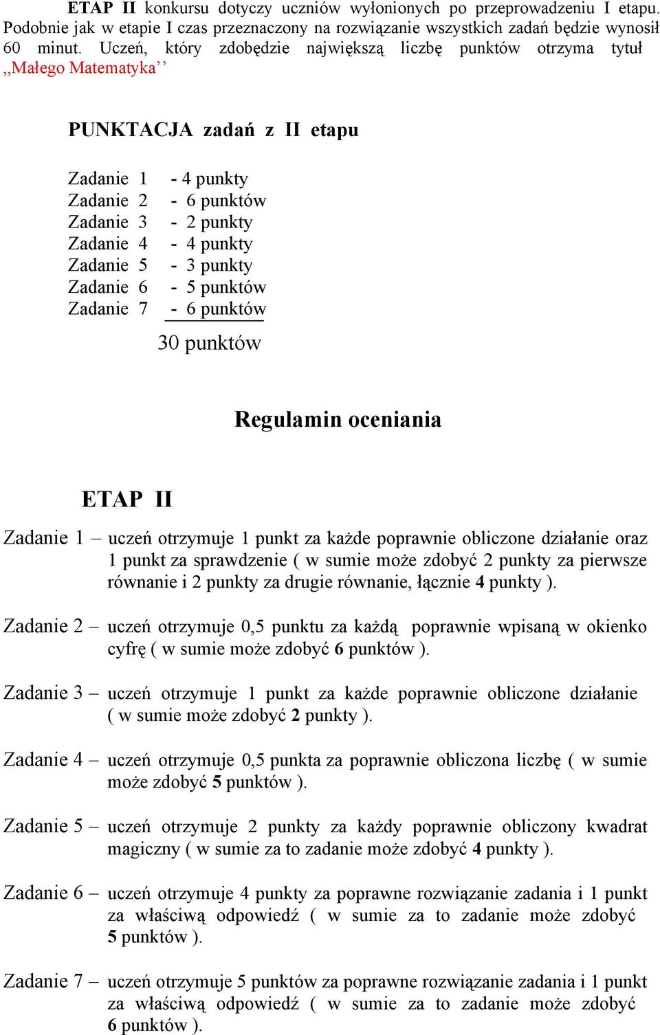 - 2 punkty - 4 punkty - 3 punkty - 5 punktów - 6 punktów 30 punktów Regulamin oceniania ETAP II Zadanie 1 uczeń otrzymuje 1 punkt za każde poprawnie obliczone działanie oraz 1 punkt za sprawdzenie (