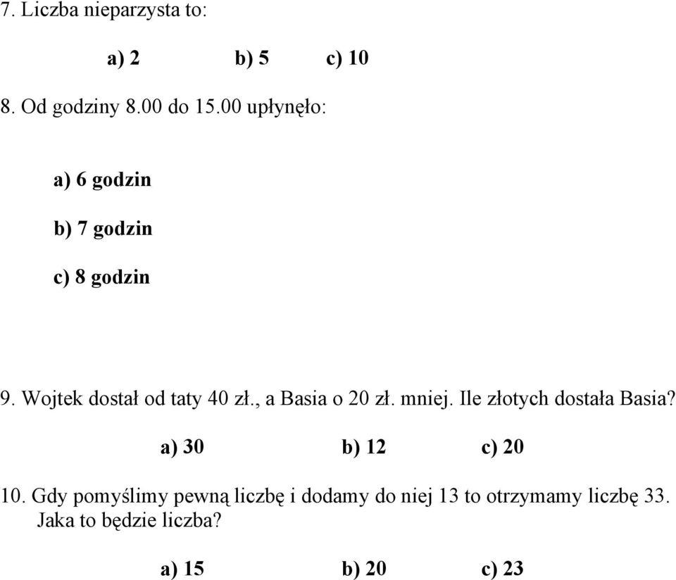 , a Basia o 20 zł. mniej. Ile złotych dostała Basia? a) 30 b) 12 c) 20 10.