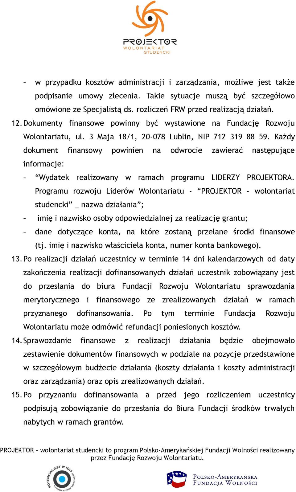 Każdy dokument finansowy powinien na odwrocie zawierać następujące informacje: - Wydatek realizowany w ramach programu LIDERZY PROJEKTORA.