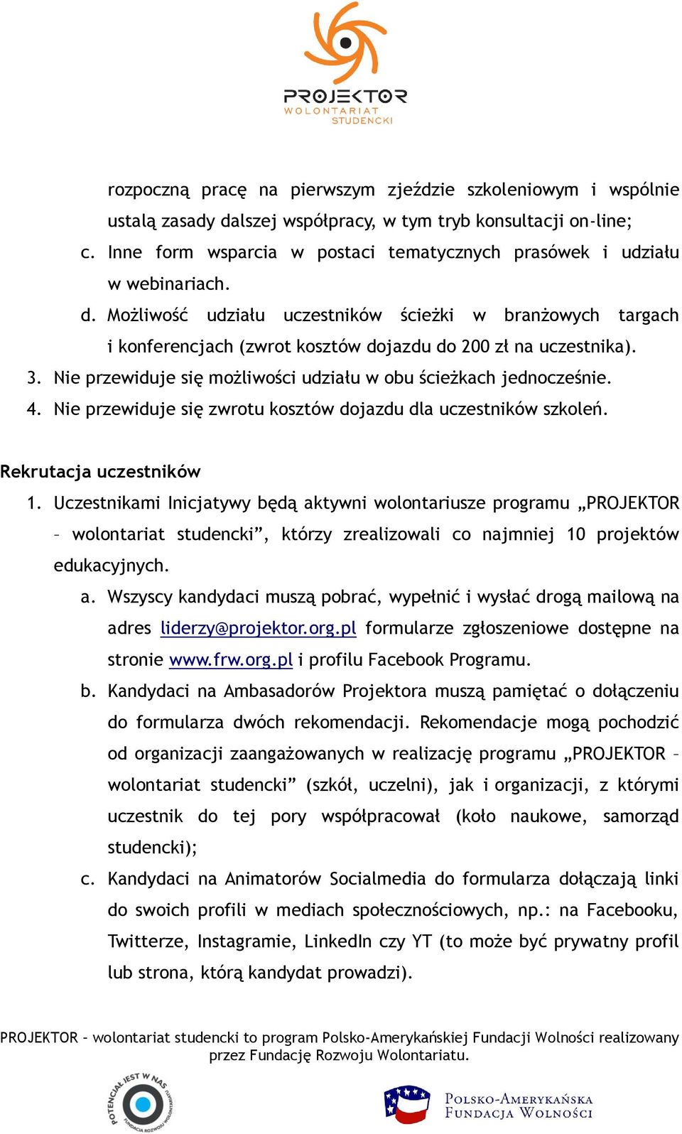 Możliwość udziału uczestników ścieżki w branżowych targach i konferencjach (zwrot kosztów dojazdu do 200 zł na uczestnika). 3. Nie przewiduje się możliwości udziału w obu ścieżkach jednocześnie. 4.