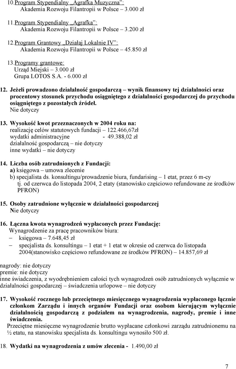 Jeżeli prowadzono działalność gospodarczą wynik finansowy tej działalności oraz procentowy stosunek przychodu osiągniętego z działalności gospodarczej do przychodu osiągniętego z pozostałych źródeł.