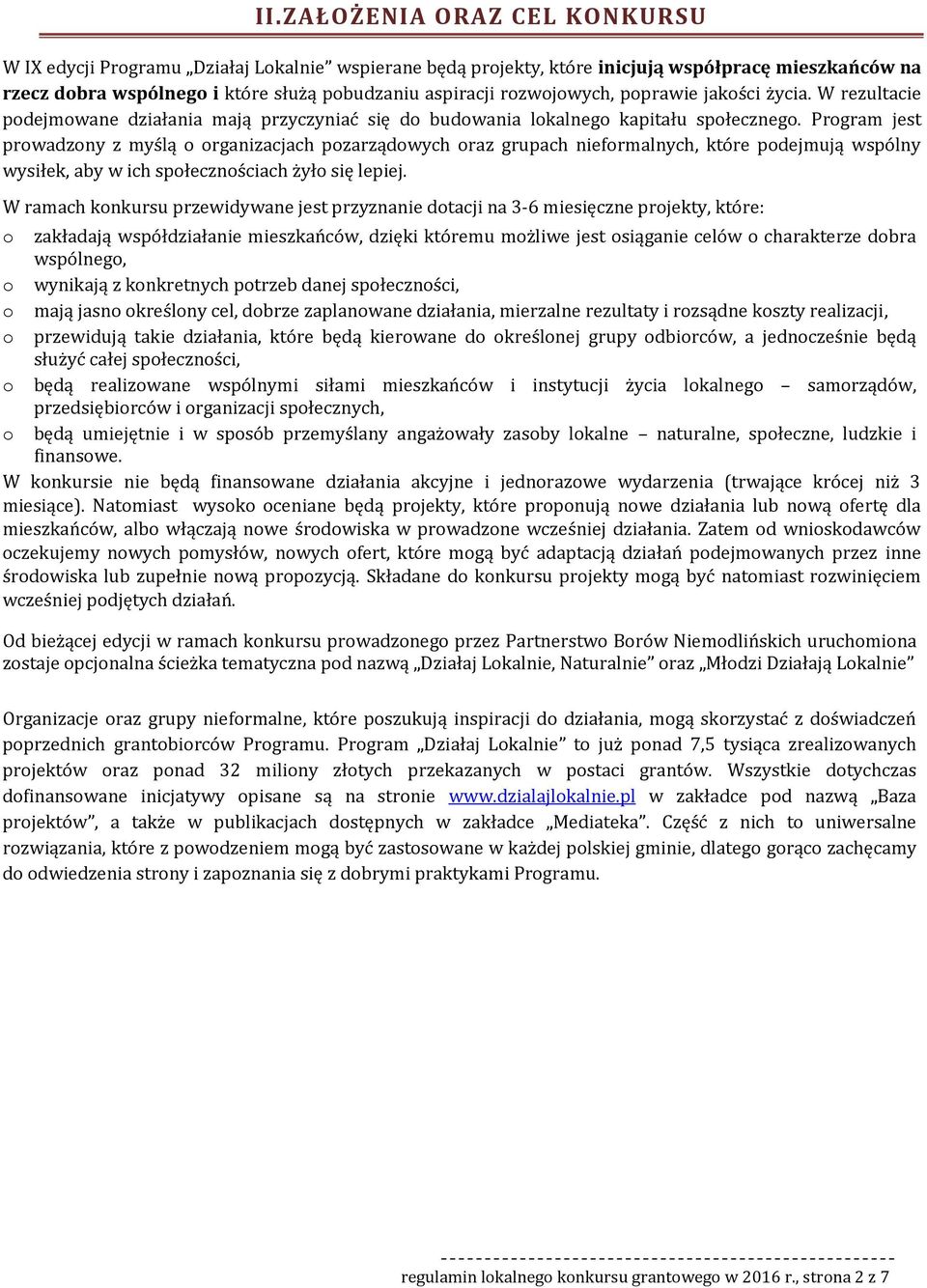 Prgram jest prwadzny z myślą rganizacjach pzarządwych raz grupach niefrmalnych, które pdejmują wspólny wysiłek, aby w ich spłecznściach żył się lepiej.