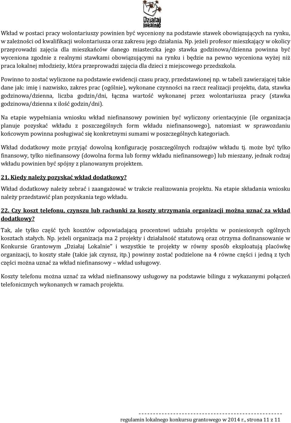 wycenina wyżej niż praca lkalnej młdzieży, która przeprwadzi zajęcia dla dzieci z miejscweg przedszkla. Pwinn t zstać wyliczne na pdstawie ewidencji czasu pracy, przedstawinej np.