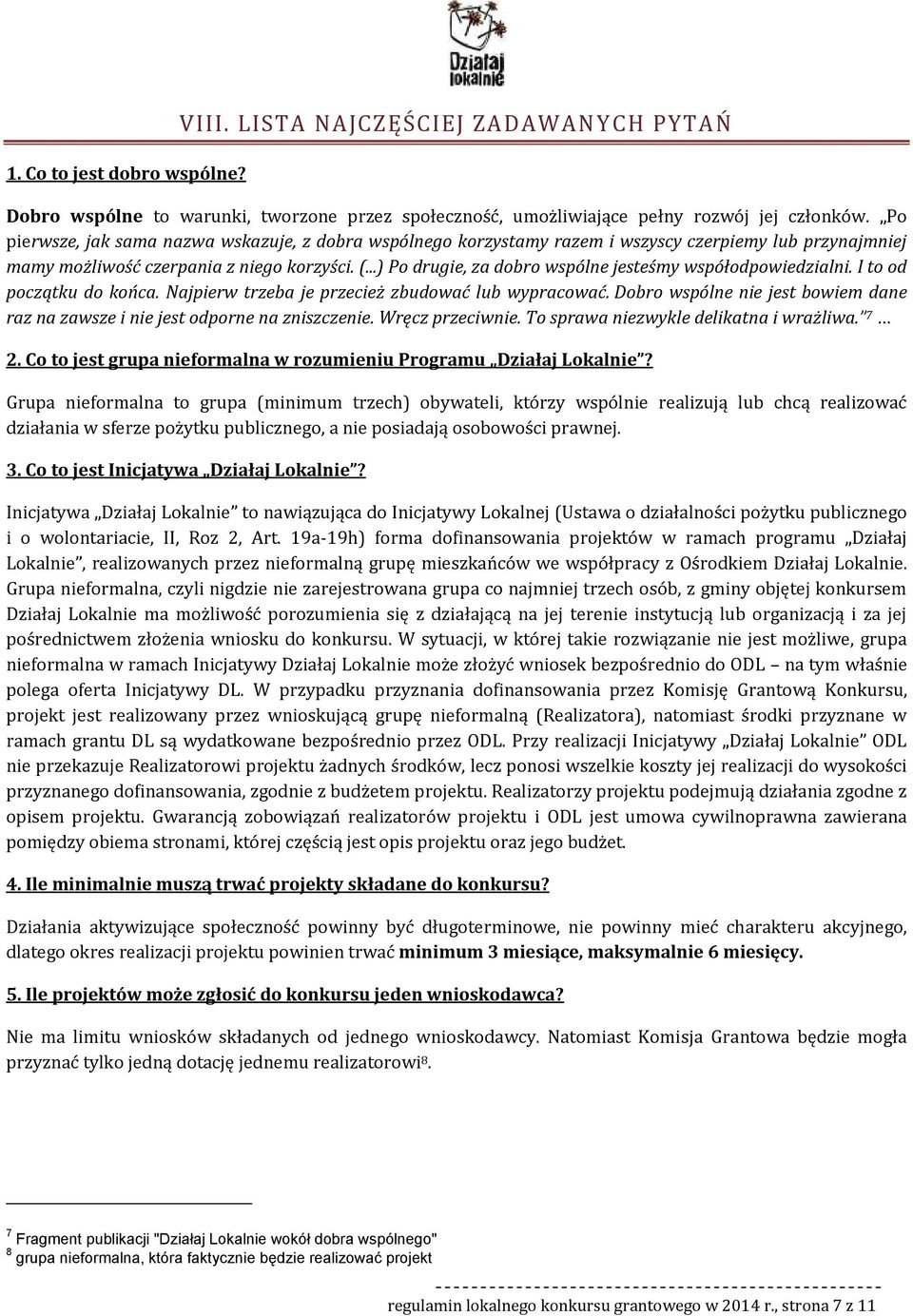 ..) P drugie, za dbr wspólne jesteśmy współdpwiedzialni. I t d pczątku d kńca. Najpierw trzeba je przecież zbudwać lub wypracwać.