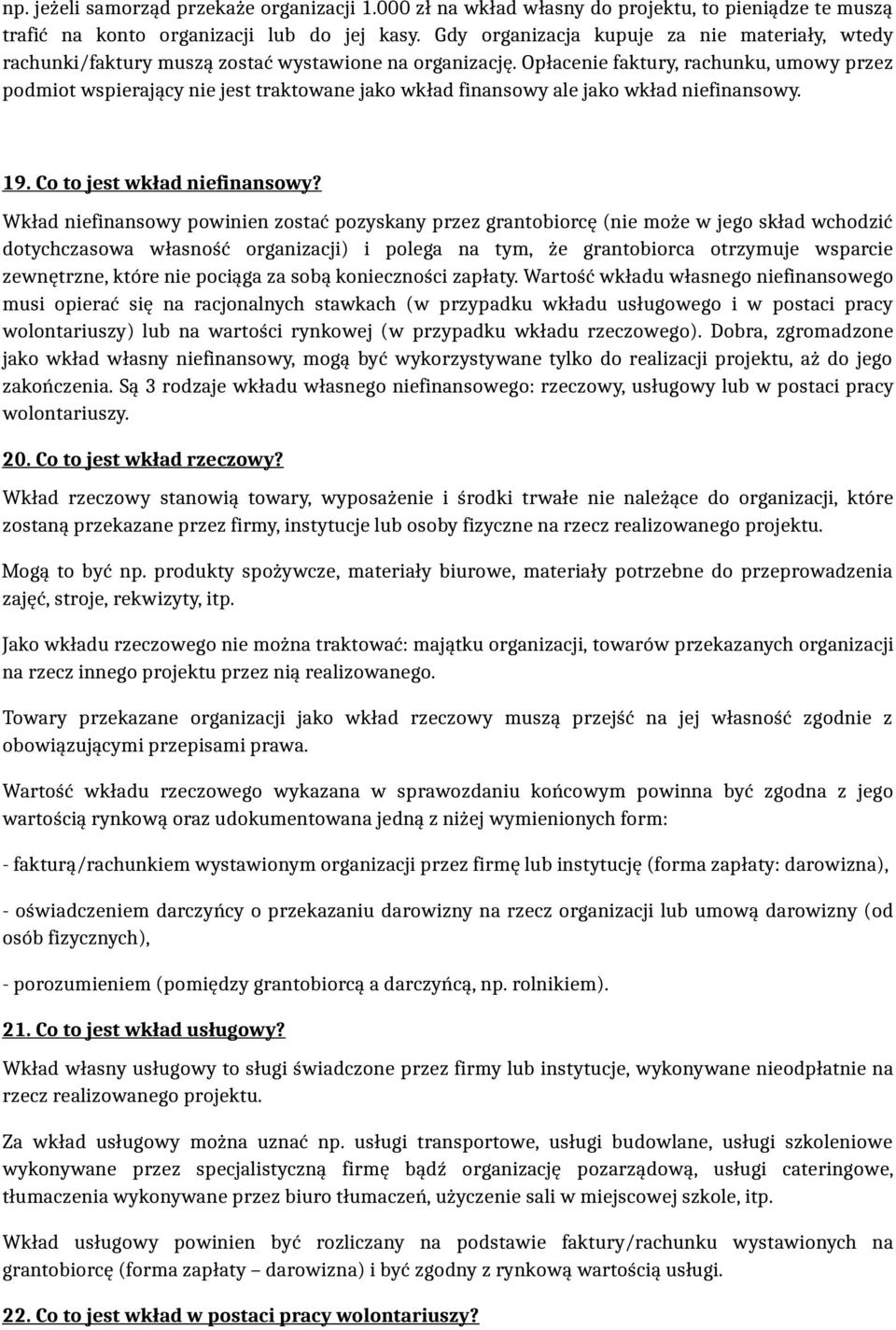 Opłacenie faktury, rachunku, umowy przez podmiot wspierający nie jest traktowane jako wkład finansowy ale jako wkład niefinansowy. 19. Co to jest wkład niefinansowy?