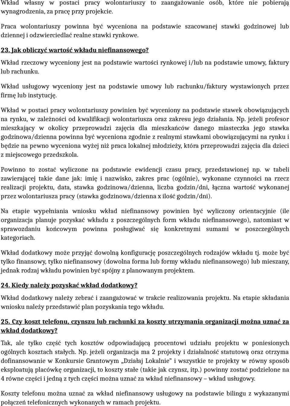 Wkład rzeczowy wyceniony jest na podstawie wartości rynkowej i/lub na podstawie umowy, faktury lub rachunku.