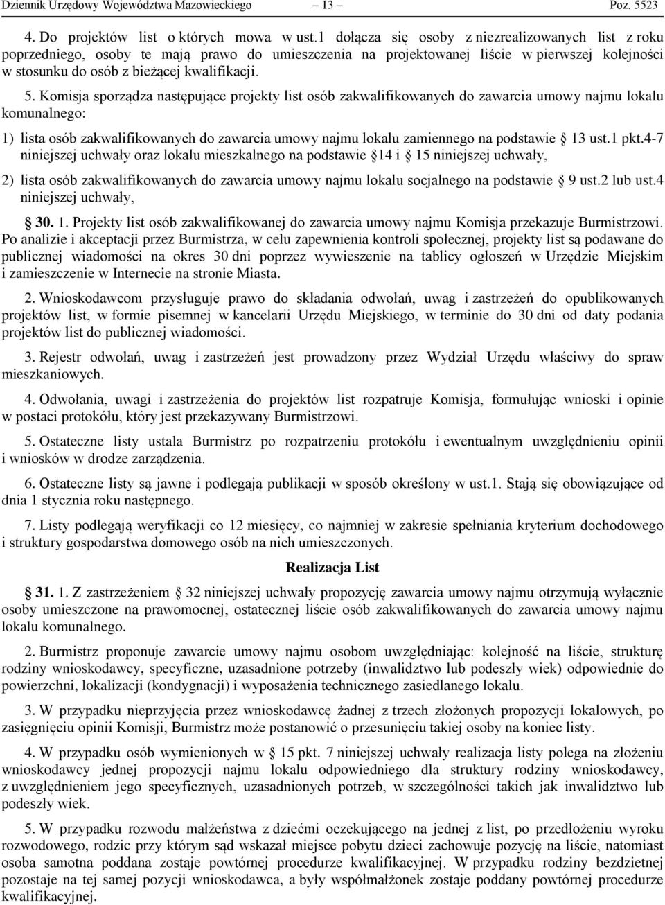 Komisja sporządza następujące projekty list osób zakwalifikowanych do zawarcia umowy najmu lokalu komunalnego: 1) lista osób zakwalifikowanych do zawarcia umowy najmu lokalu zamiennego na podstawie