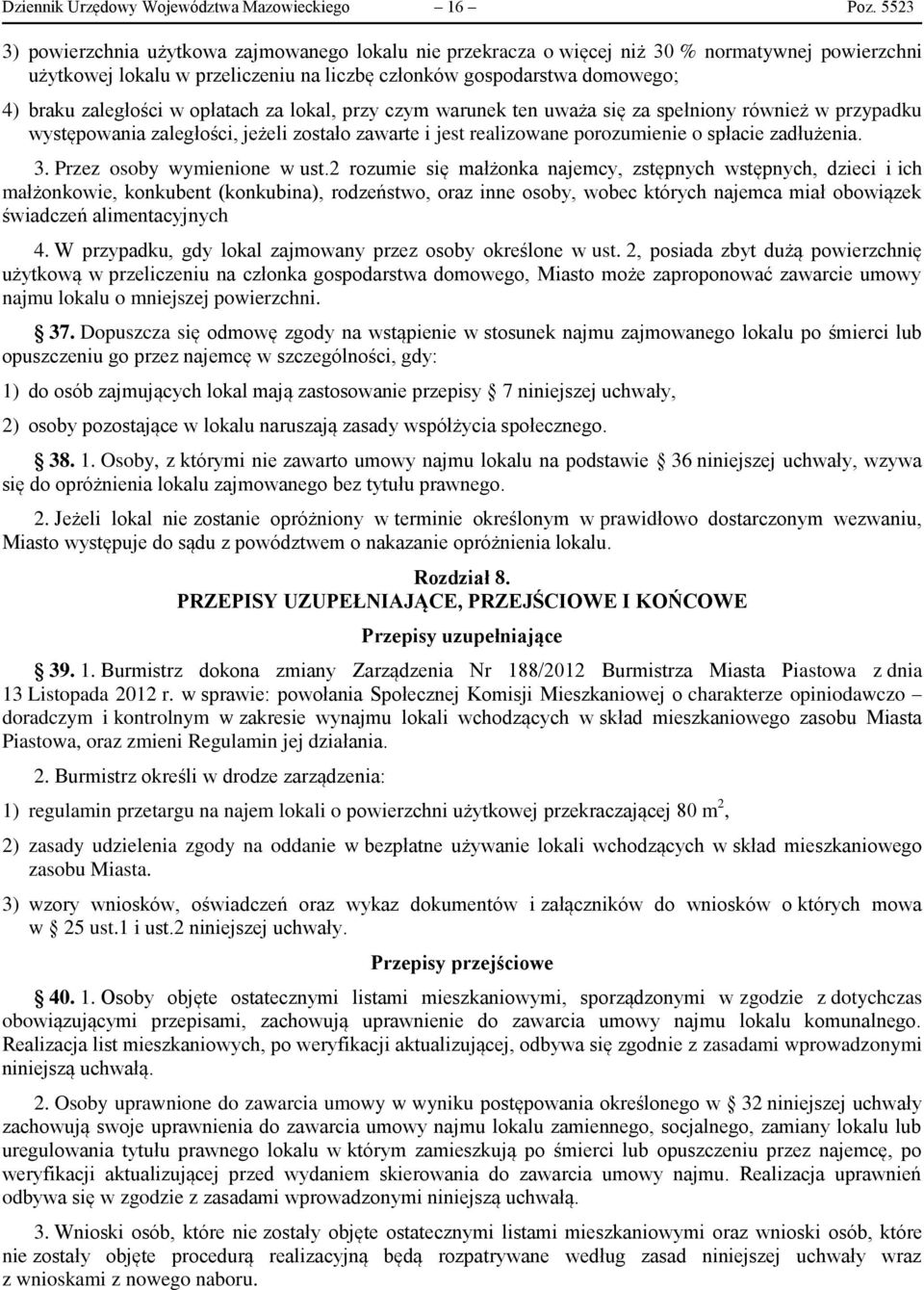 w opłatach za lokal, przy czym warunek ten uważa się za spełniony również w przypadku występowania zaległości, jeżeli zostało zawarte i jest realizowane porozumienie o spłacie zadłużenia. 3.