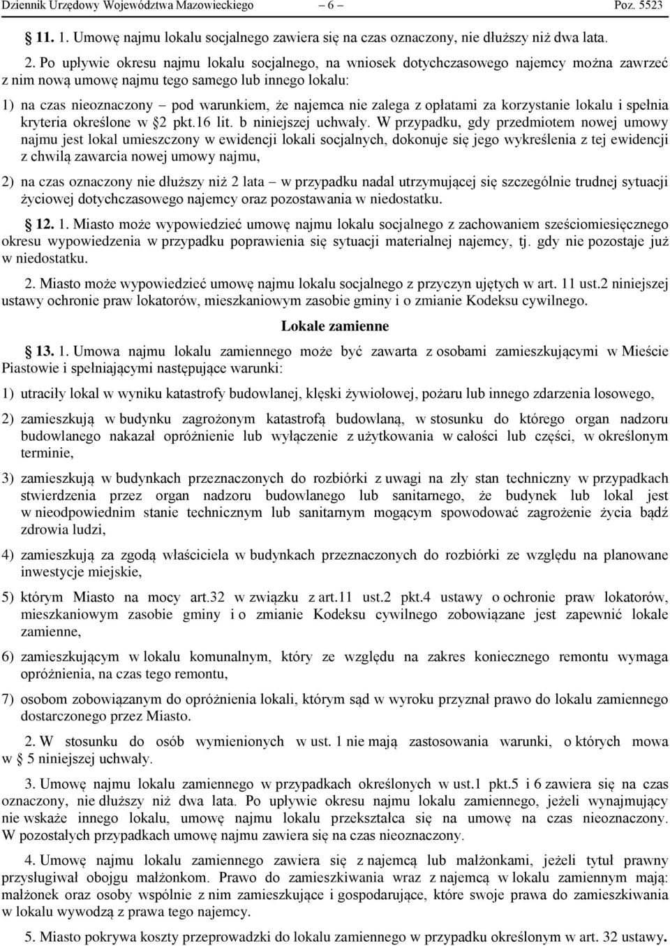 zalega z opłatami za korzystanie lokalu i spełnia kryteria określone w 2 pkt.16 lit. b niniejszej uchwały.