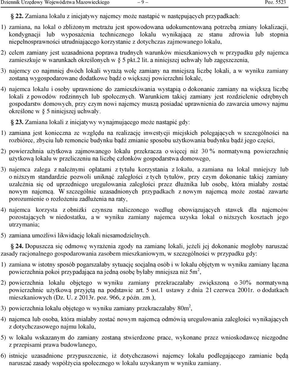 wyposażenia technicznego lokalu wynikającą ze stanu zdrowia lub stopnia niepełnosprawności utrudniającego korzystanie z dotychczas zajmowanego lokalu, 2) celem zamiany jest uzasadniona poprawa