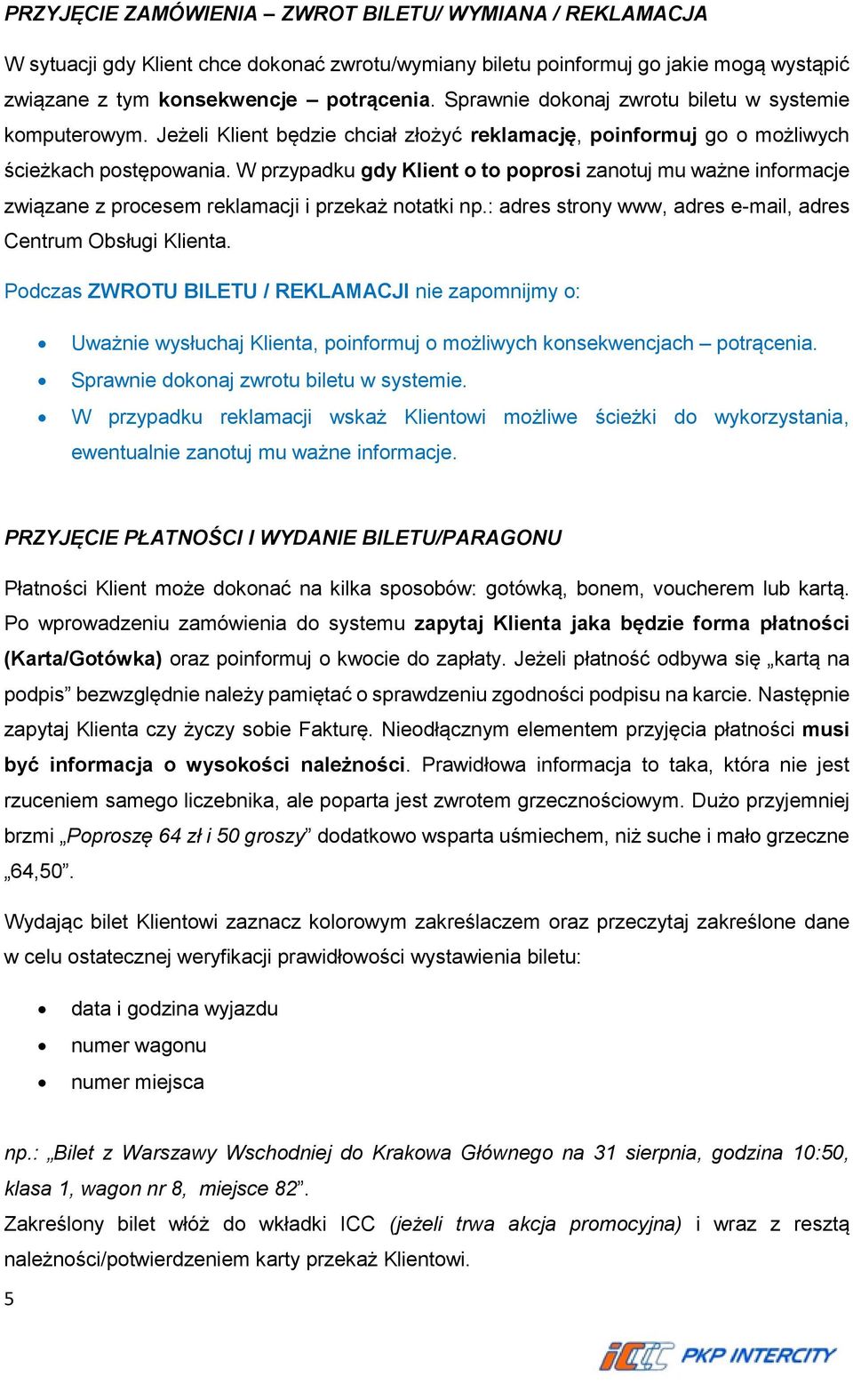 W przypadku gdy Klient o to poprosi zanotuj mu ważne informacje związane z procesem reklamacji i przekaż notatki np.: adres strony www, adres e-mail, adres Centrum Obsługi Klienta.