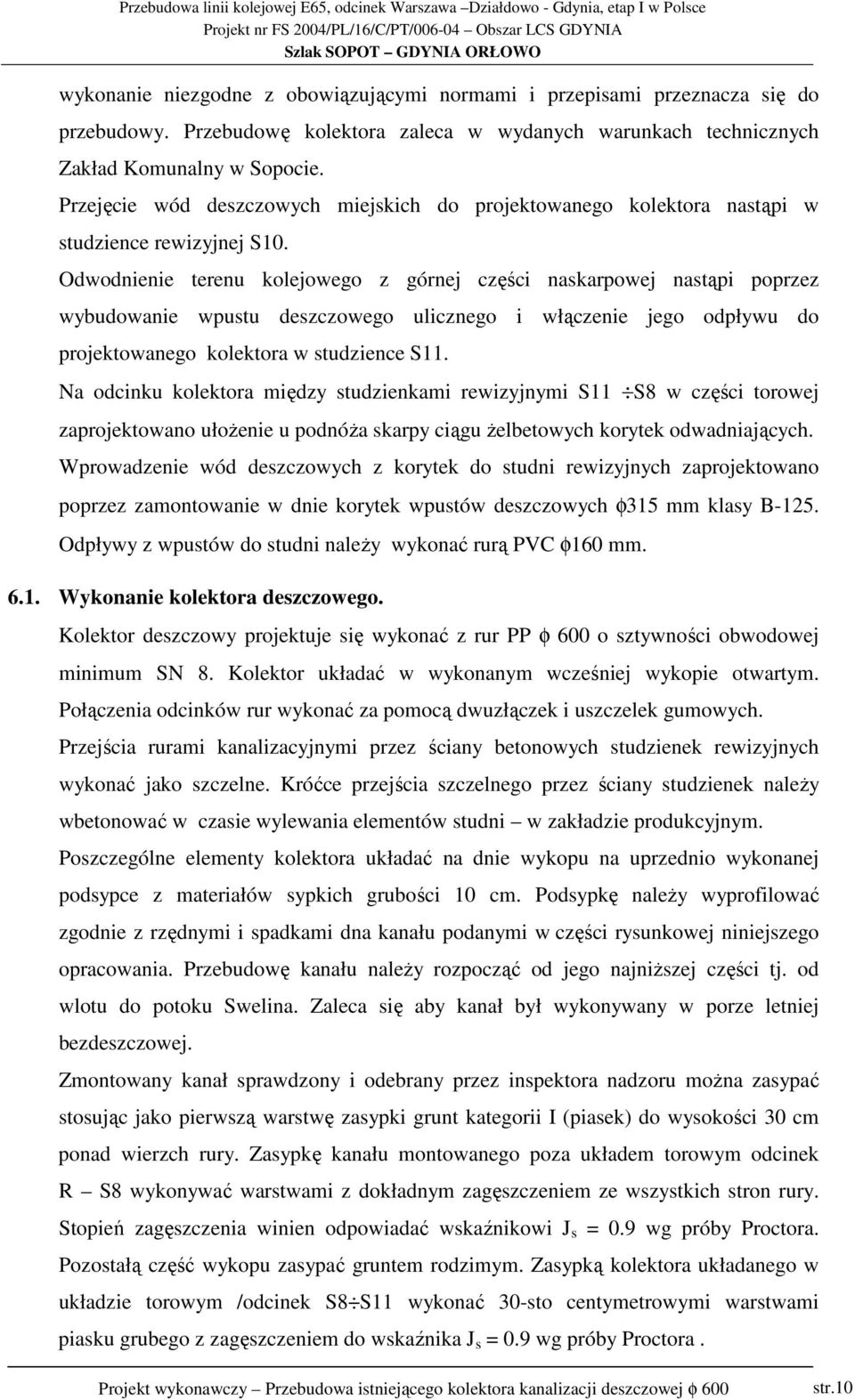 Odwodnienie terenu kolejowego z górnej części naskarpowej nastąpi poprzez wybudowanie wpustu deszczowego ulicznego i włączenie jego odpływu do projektowanego kolektora w studzience S11.