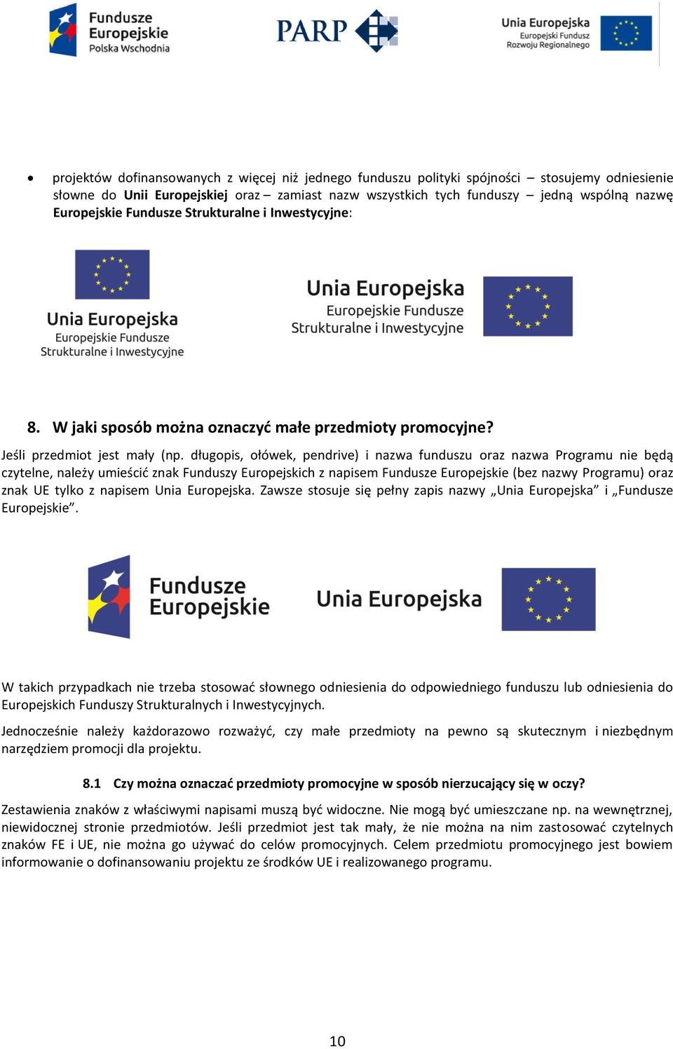 długopis, ołówek, pendrive) i nazwa funduszu oraz nazwa Programu nie będą czytelne, należy umieścić znak Funduszy Europejskich z napisem Fundusze Europejskie (bez nazwy Programu) oraz znak UE tylko z