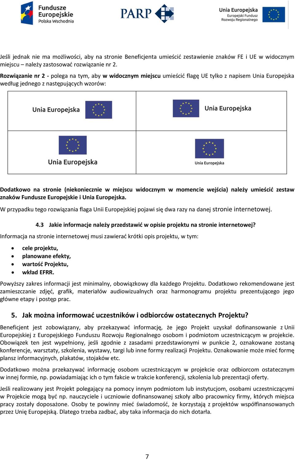 widocznym w momencie wejścia) należy umieścić zestaw znaków Fundusze Europejskie i Unia Europejska.