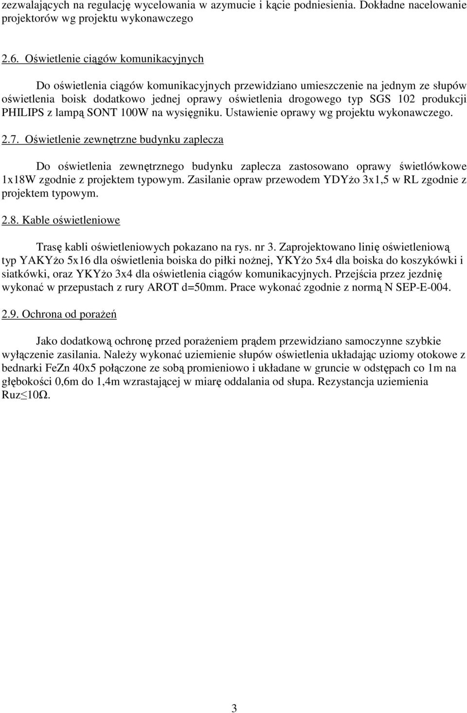 produkcji PHILIPS z lampą SONT 100W na wysięgniku. Ustawienie oprawy wg projektu wykonawczego. 2.7.