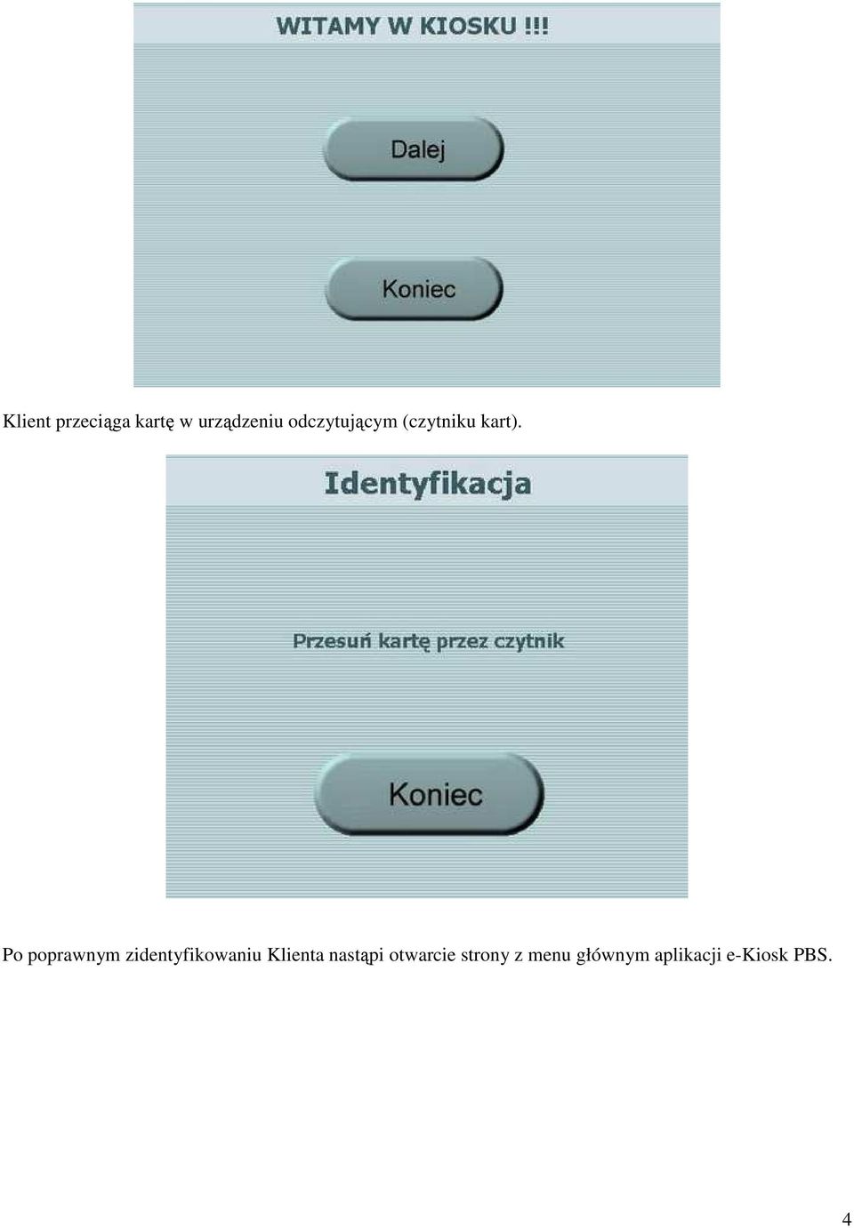 Po poprawnym zidentyfikowaniu Klienta