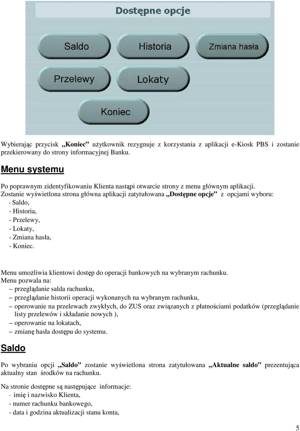 Zostanie wyświetlona strona główna aplikacji zatytułowana Dostępne opcje z opcjami wyboru: - Saldo, - Historia, - Przelewy, - Lokaty, - Zmiana hasła, - Koniec.