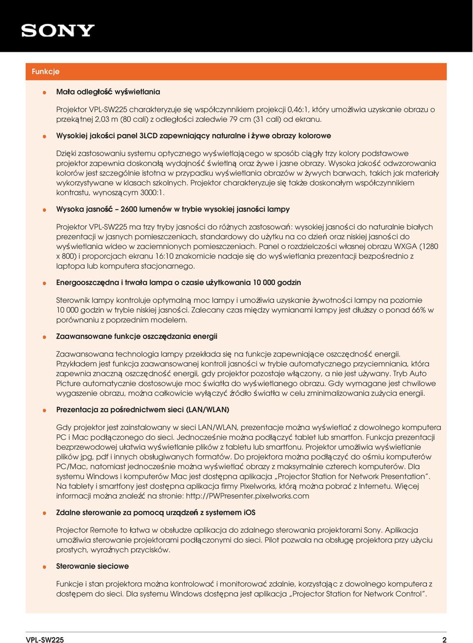 Wysokiej jakości panel 3LCD zapewniający naturalne i żywe obrazy kolorowe Dzięki zastosowaniu systemu optycznego wyświetlającego w sposób ciągły trzy kolory podstawowe projektor zapewnia doskonałą