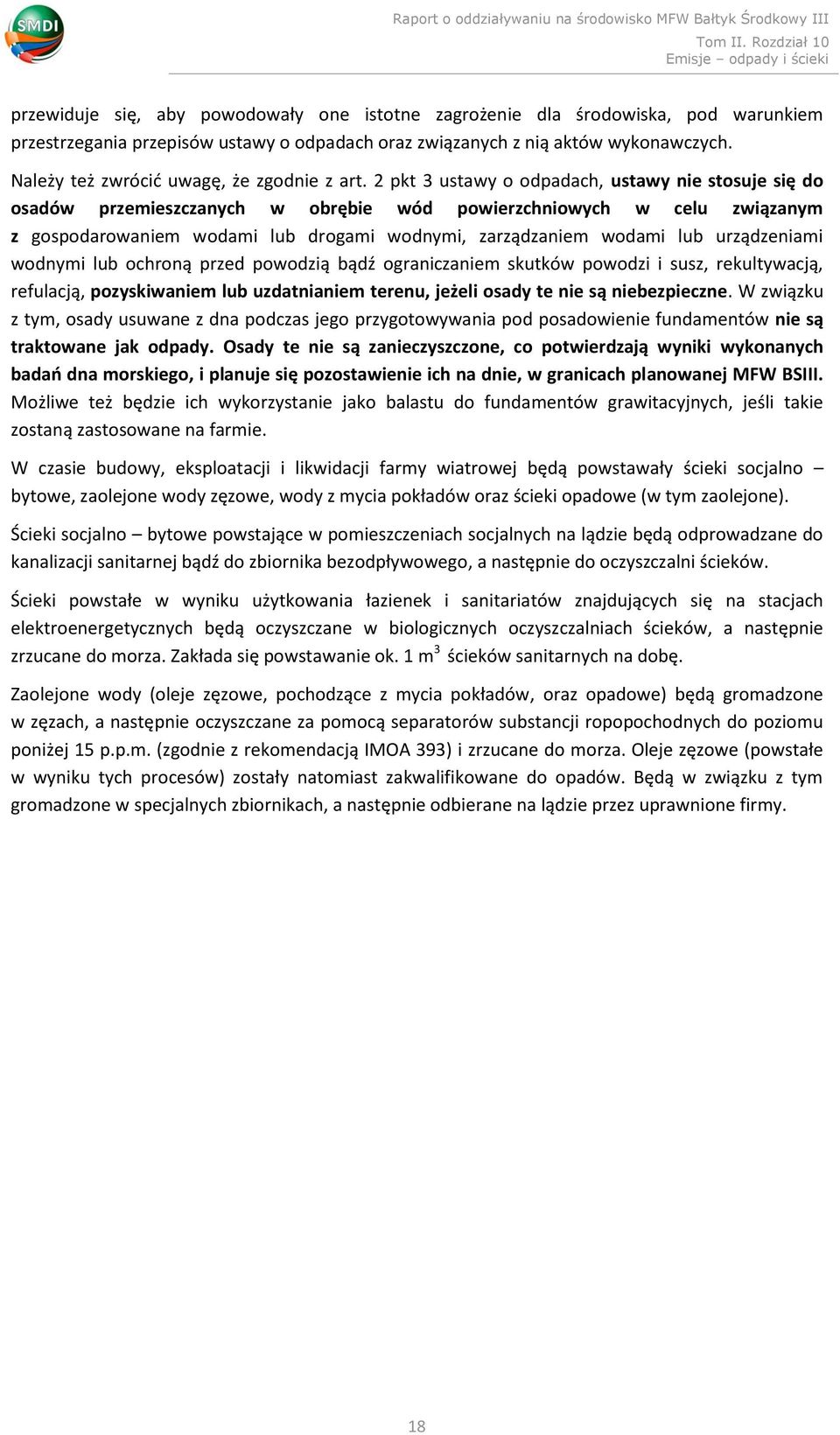 2 pkt 3 ustawy o odpadach, ustawy nie stosuje się do osadów przemieszczanych w obrębie wód powierzchniowych w celu związanym z gospodarowaniem wodami lub drogami wodnymi, zarządzaniem wodami lub