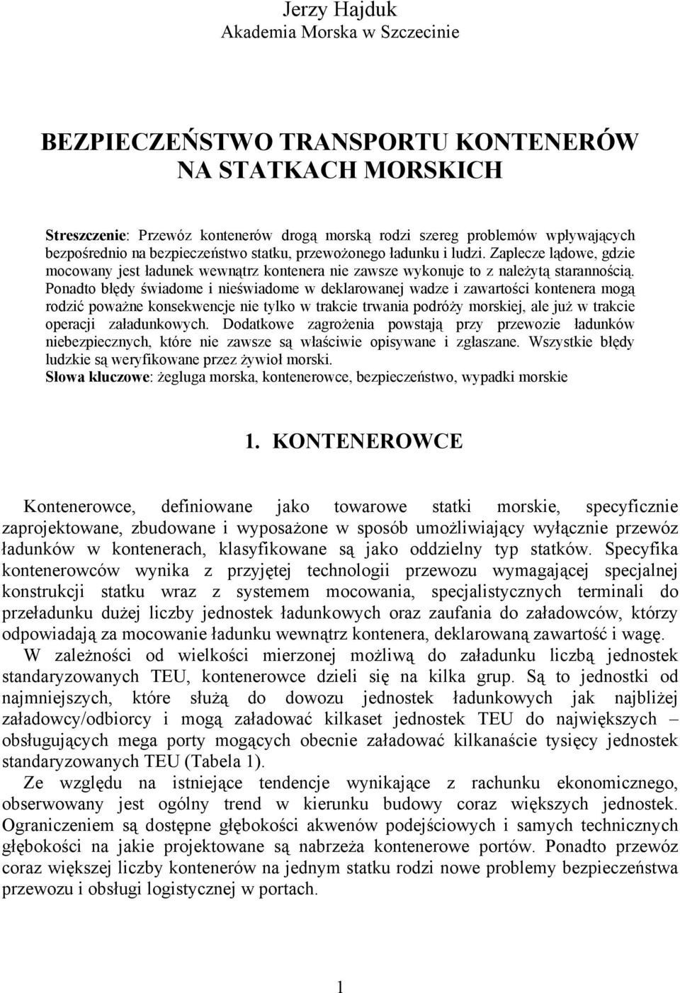 Ponadto błędy świadome i nieświadome w deklarowanej wadze i zawartości kontenera mogą rodzić poważne konsekwencje nie tylko w trakcie trwania podróży morskiej, ale już w trakcie operacji