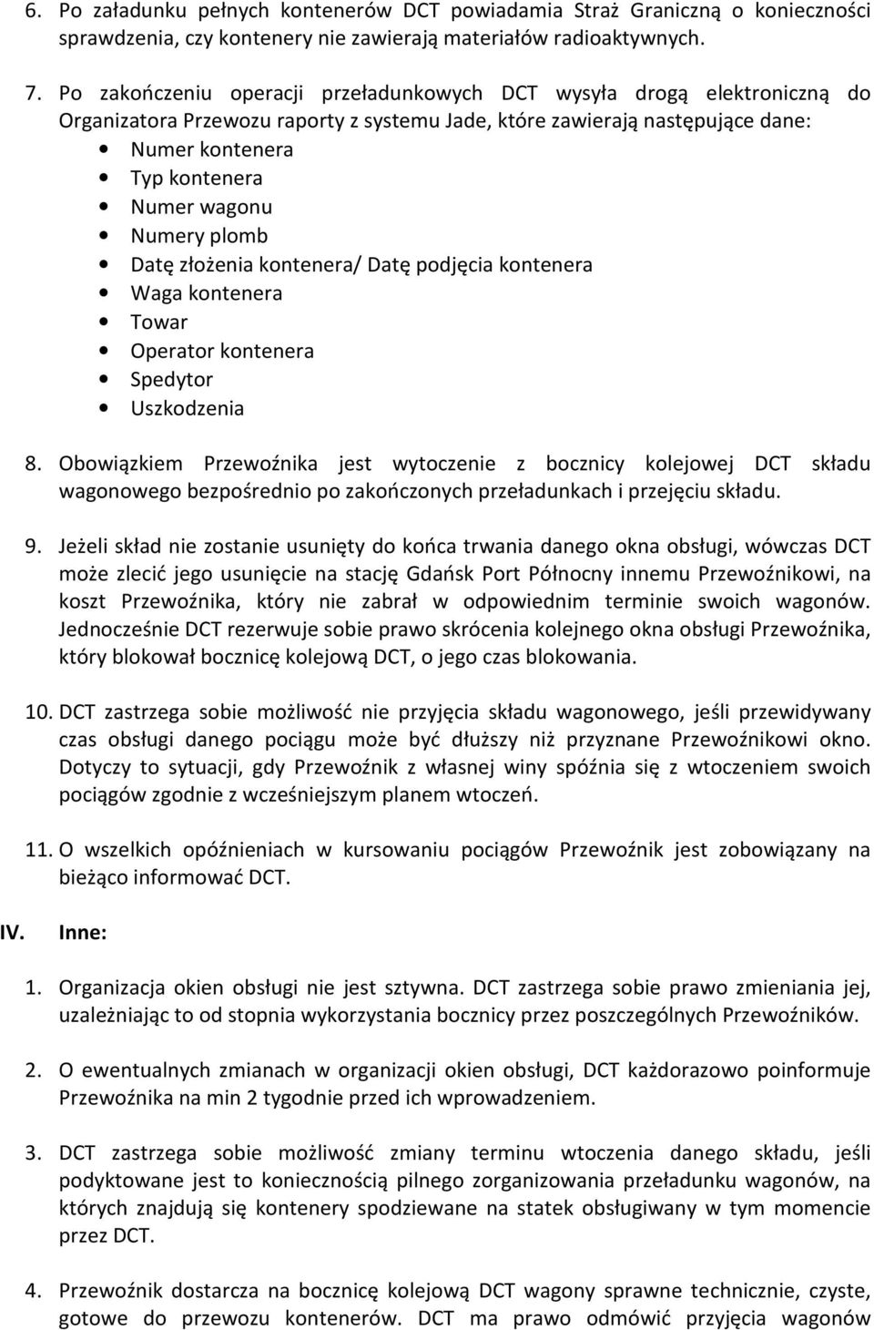 Numery plomb Datę złożenia kontenera/ Datę podjęcia kontenera Waga kontenera Towar Operator kontenera Spedytor Uszkodzenia 8.