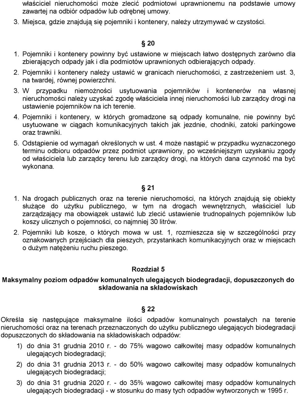 Pojemniki i kontenery powinny być ustawione w miejscach łatwo dostępnych zarówno dla zbierających odpady jak i dla podmiotów uprawnionych odbierających odpady. 2.