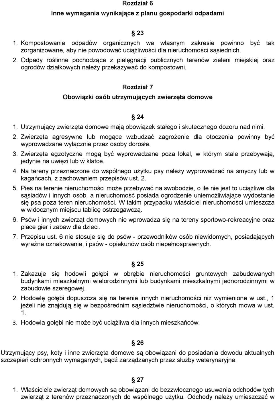 Odpady roślinne pochodzące z pielęgnacji publicznych terenów zieleni miejskiej oraz ogrodów działkowych należy przekazywać do kompostowni.