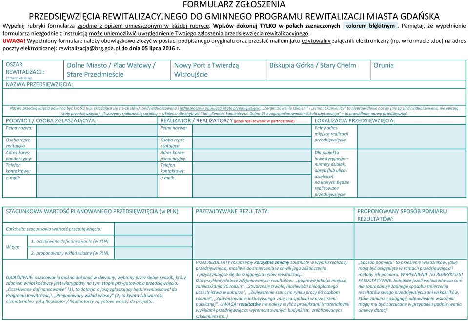 Pamiętaj, że wypełnienie formularza niezgodnie z instrukcją może uniemożliwić uwzględnienie Twojego zgłoszenia przedsięwzięcia rewitalizacyjnego. UWAGA!