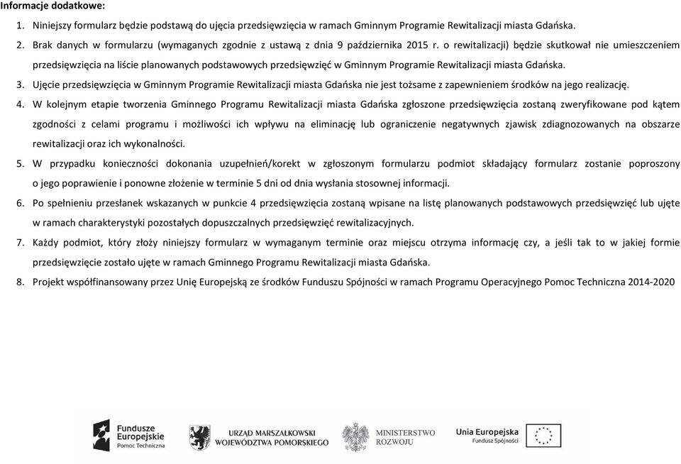 o rewitalizacji) będzie skutkował nie umieszczeniem przedsięwzięcia na liście planowanych podstawowych przedsięwzięć w Gminnym Programie Rewitalizacji miasta Gdańska. 3.